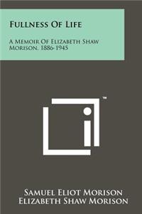 Fullness of Life: A Memoir of Elizabeth Shaw Morison, 1886-1945