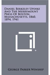 Daniel Berkeley Updike and the Merrymount Press of Boston, Massachusetts, 1860, 1894, 1941