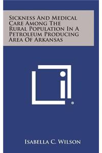 Sickness and Medical Care Among the Rural Population in a Petroleum Producing Area of Arkansas