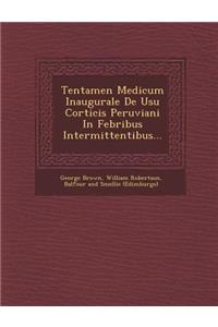 Tentamen Medicum Inaugurale de Usu Corticis Peruviani in Febribus Intermittentibus...