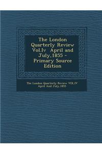 The London Quarterly Review Vol.IV April and July,1855 - Primary Source Edition