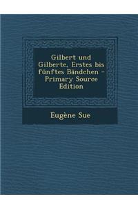 Gilbert Und Gilberte, Erstes Bis Funftes Bandchen