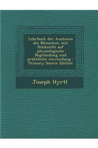 Lehrbuch Der Anatomie Des Menschen: Mit Rucksicht Auf Physiologische Begrundung Und Praktische Anwendung