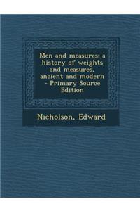 Men and Measures; A History of Weights and Measures, Ancient and Modern