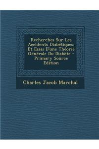 Recherches Sur Les Accidents Diabetiques: Et Essai D'Une Theorie Generale Du Diabete