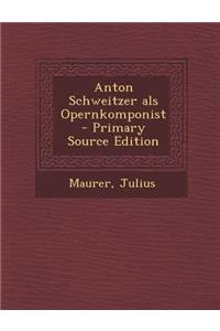 Anton Schweitzer ALS Opernkomponist