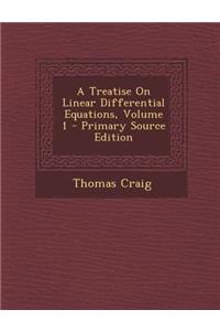 A Treatise on Linear Differential Equations, Volume 1