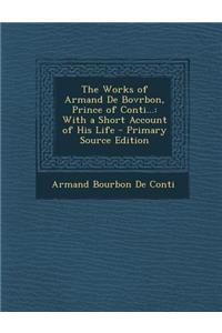 The Works of Armand de Bovrbon, Prince of Conti...