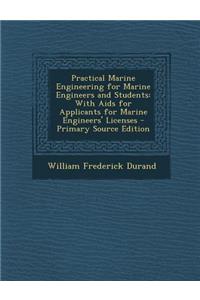 Practical Marine Engineering for Marine Engineers and Students: With AIDS for Applicants for Marine Engineers' Licenses