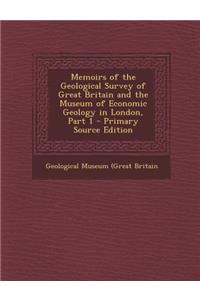 Memoirs of the Geological Survey of Great Britain and the Museum of Economic Geology in London, Part 1