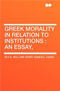 Greek Morality in Relation to Institutions