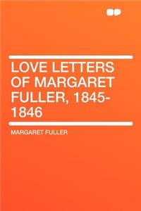 Love Letters of Margaret Fuller, 1845-1846