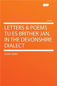 Letters & Poems Tu Es Brither Jan, in the Devonshire Dialect
