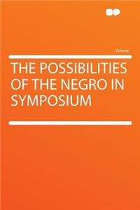 The Possibilities of the Negro in Symposium