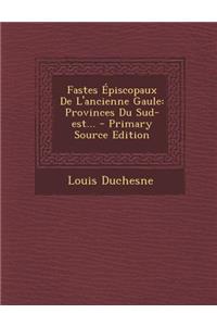 Fastes Épiscopaux de l'Ancienne Gaule