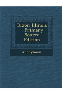 Dixon Illinois - Primary Source Edition