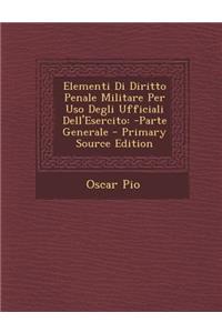 Elementi Di Diritto Penale Militare Per USO Degli Ufficiali Dell'esercito