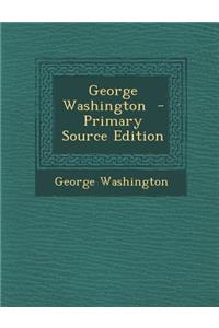 George Washington - Primary Source Edition