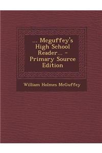 ... McGuffey's High School Reader... - Primary Source Edition