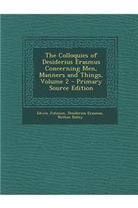 The Colloquies of Desiderius Erasmus Concerning Men, Manners and Things, Volume 2