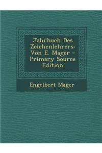 Jahrbuch Des Zeichenlehrers: Von E. Mager