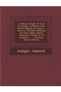 La Maison Reglee Et L'Art de Diriger La Maison D'Un Grand Seigneur & Autres... Avec La Veritable Methode de Faire Toutes Sortes D'Essences, D'Eaux Et de Liqueurs......