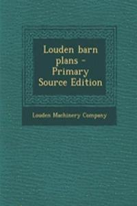 Louden Barn Plans - Primary Source Edition
