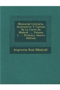Memorial Literario, Instructivo Y Curioso De La Corte De Madrid ..., Volume 1...