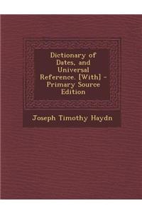 Dictionary of Dates, and Universal Reference. [With]