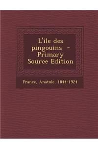 L'Ile Des Pingouins - Primary Source Edition