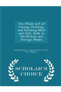 The Whole Art of Curing, Pickling, and Smoking Meat and Fish, Both in the British and Forrign Modes - Scholar's Choice Edition