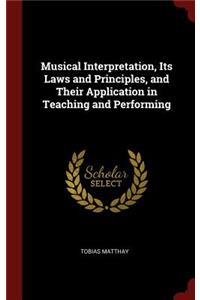 Musical Interpretation, Its Laws and Principles, and Their Application in Teaching and Performing