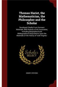 Thomas Hariot, the Mathematician, the Philosopher and the Scholar