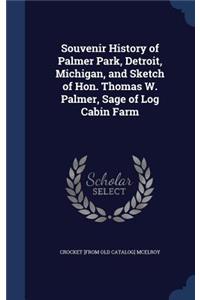 Souvenir History of Palmer Park, Detroit, Michigan, and Sketch of Hon. Thomas W. Palmer, Sage of Log Cabin Farm