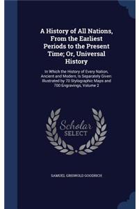 A History of All Nations, From the Earliest Periods to the Present Time; Or, Universal History