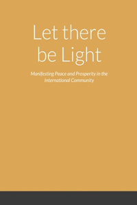 Let there be Light - Manifesting Peace and Prosperity in the International Community