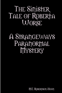 Sinister Tale of Roberta Worse