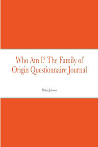 Who Am I? The Family of Origin Questionnaire Journal