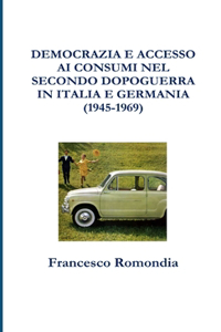Democrazia E Accesso Ai Consumi Nel Secondo Dopoguerra in Italia E Germania (1945-1969)