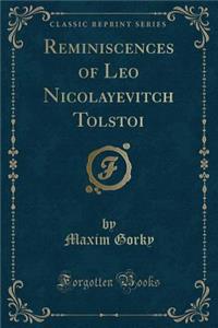 Reminiscences of Leo Nicolayevitch Tolstoi (Classic Reprint)