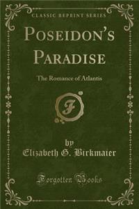 Poseidon's Paradise: The Romance of Atlantis (Classic Reprint)