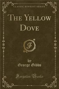 The Yellow Dove (Classic Reprint)
