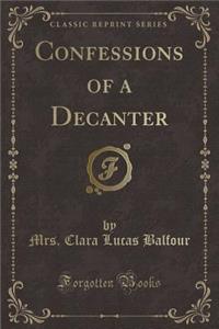Confessions of a Decanter (Classic Reprint)