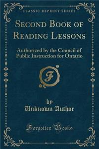 Second Book of Reading Lessons: Authorized by the Council of Public Instruction for Ontario (Classic Reprint)