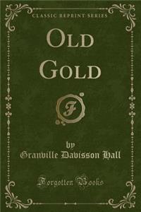 Old Gold (Classic Reprint)