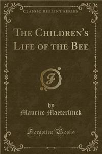 The Children's Life of the Bee (Classic Reprint)