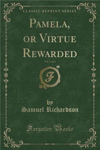 Pamela, or Virtue Rewarded, Vol. 1 of 4 (Classic Reprint)