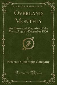 Overland Monthly, Vol. 48: An Illustrated Magazine of the West; August-December 1906 (Classic Reprint)