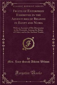 Fruits of Enterprize Exhibited in the Adventures of Belzoni in Egypt and Nubia