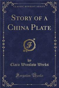 Story of a China Plate (Classic Reprint)
